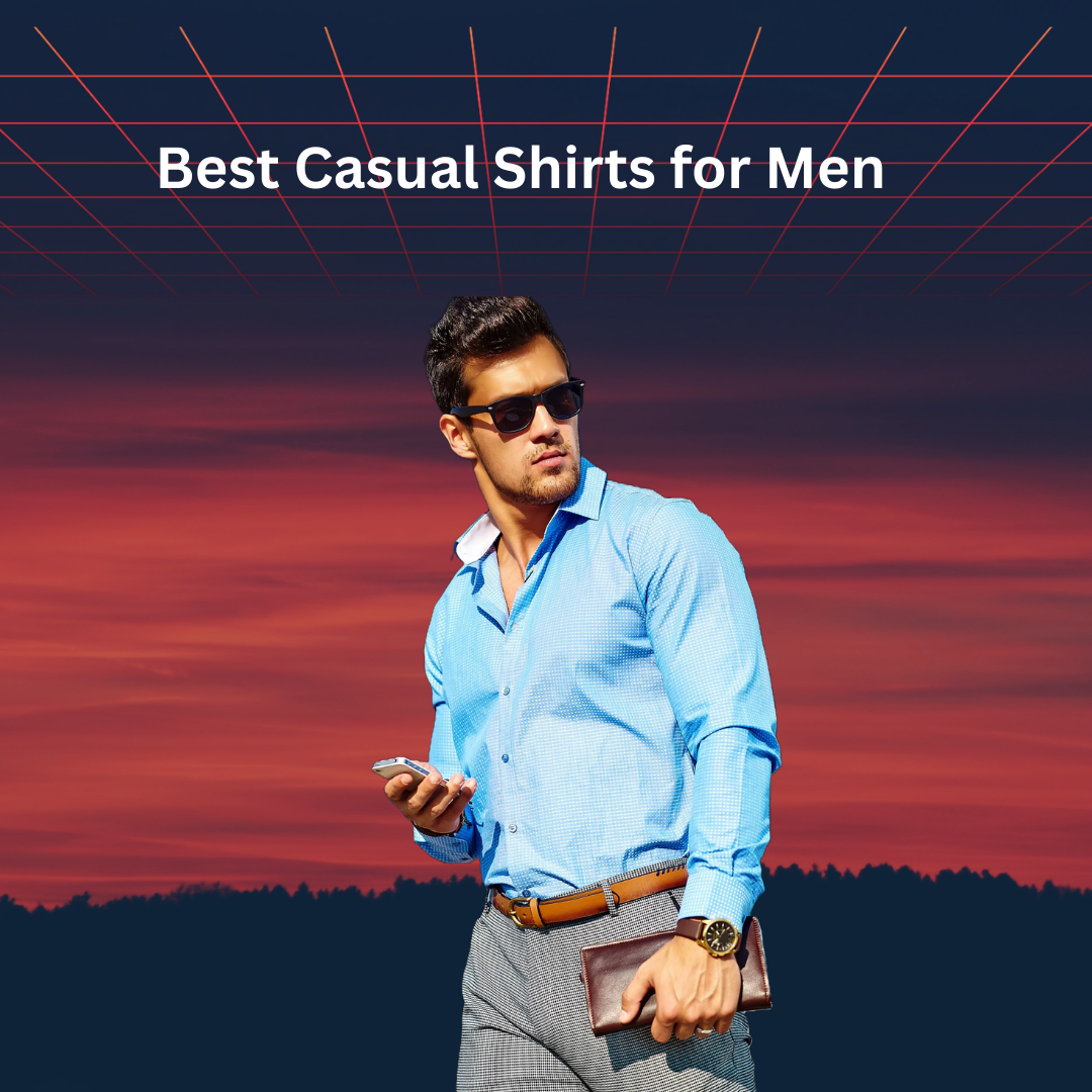 Best Casual Shirts for Men